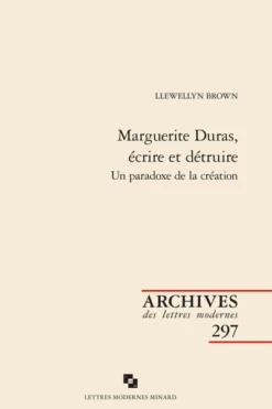 Marguerite Duras, écrire Et Détruire. Un Paradoxe De La Création