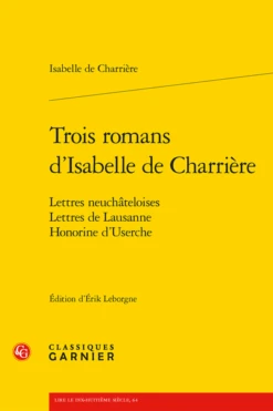 Trois Romans D’Isabelle De Charrière. Lettres Neuchâteloises, Lettres De Lausanne, Honorine D'Userche