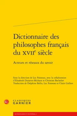 Dictionnaire Des Philosophes Français Du Xviie Siècle. Acteurs Et Réseaux Du Savoir