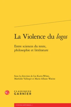 La Violence Du Logos. Entre Sciences Du Texte, Philosophie Et Littérature