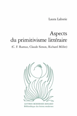 Aspects Du Primitivisme Littéraire (C. F. Ramuz, Claude Simon, Richard Millet)
