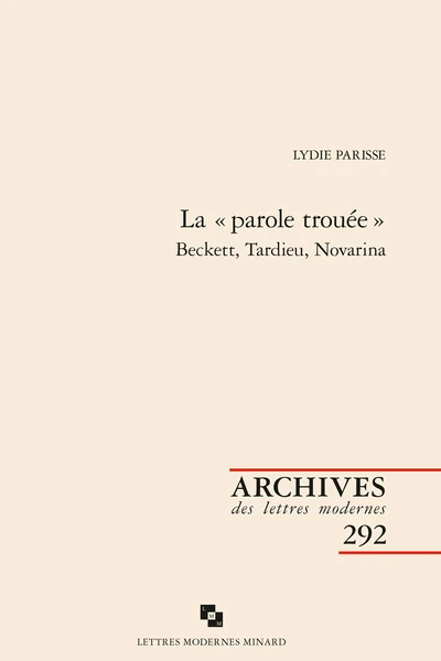 La « Parole Trouée ». Beckett, Tardieu, Novarina 3 La « Parole Trouée ». Beckett, Tardieu, Novarina