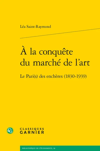 À La Conquête Du Marché De L’art. Le Pari(s) Des Enchères (1830-1939) 3 À La Conquête Du Marché De L’art. Le Pari(s) Des Enchères (1830-1939)