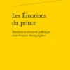 Les Émotions Du Prince. Émotion Et Discours Politique Dans L’espace Bourguignon 1 Les Émotions Du Prince. Émotion Et Discours Politique Dans L’espace Bourguignon -Librairies Boutique LseMS01