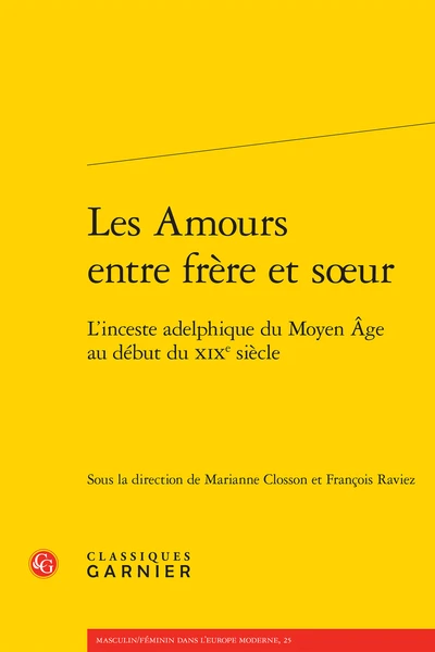 Les Amours Entre Frère Et Sœur. L'inceste Adelphique Du Moyen Âge Au Début Du Xixe Siècle 3 Les Amours Entre Frère Et Sœur. L'inceste Adelphique Du Moyen Âge Au Début Du Xixe Siècle