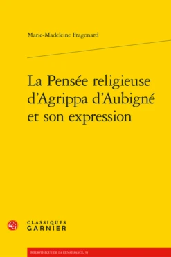 La Pensée Religieuse D’Agrippa D’Aubigné Et Son Expression