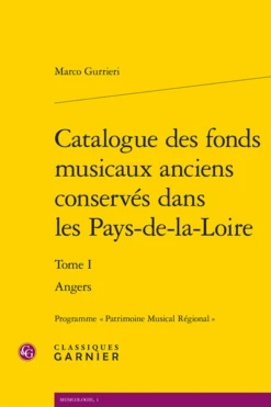 Catalogue Des Fonds Musicaux Anciens Conservés Dans Les Pays-de-la-Loire. Tome I. Angers