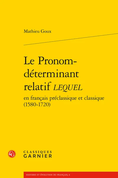 Le Pronom-déterminant Relatif Lequel En Français Préclassique Et Classique (1580-1720) 3 Le Pronom-déterminant Relatif Lequel En Français Préclassique Et Classique (1580-1720)