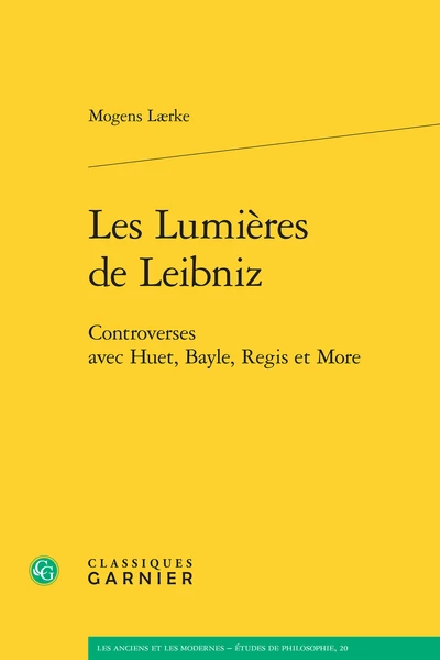 Les Lumières De Leibniz. Controverses Avec Huet, Bayle, Regis Et More 3 Les Lumières De Leibniz. Controverses Avec Huet, Bayle, Regis Et More