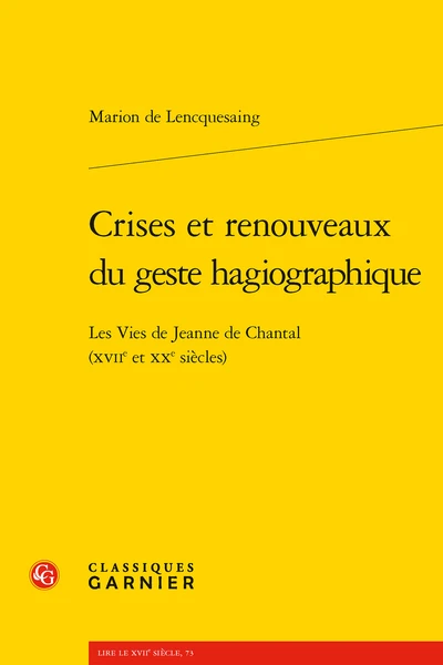 Crises Et Renouveaux Du Geste Hagiographique. Les Vies De Jeanne De Chantal (xviie Et Xxe Siècles) 3 Crises Et Renouveaux Du Geste Hagiographique. Les Vies De Jeanne De Chantal (xviie Et Xxe Siècles)