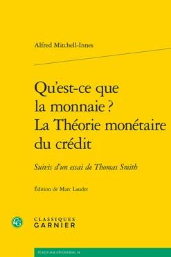 Qu’est-ce Que La Monnaie ? La Théorie Monétaire Du Crédit. Suivis D’un Essai De Thomas Smith