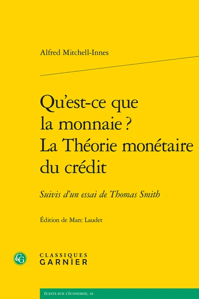 Qu’est-ce Que La Monnaie ? La Théorie Monétaire Du Crédit. Suivis D’un Essai De Thomas Smith 3 Qu’est-ce Que La Monnaie ? La Théorie Monétaire Du Crédit. Suivis D’un Essai De Thomas Smith