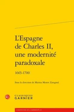 L'Espagne De Charles II, Une Modernité Paradoxale . 1665-1700
