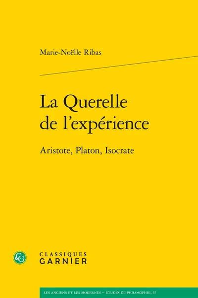 La Querelle De L’expérience. Aristote, Platon, Isocrate 3 La Querelle De L’expérience. Aristote, Platon, Isocrate