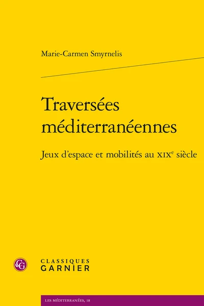 Traversées Méditerranéennes. Jeux D’espace Et Mobilités Au Xixe Siècle 3 Traversées Méditerranéennes. Jeux D’espace Et Mobilités Au Xixe Siècle