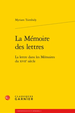 La Mémoire Des Lettres. La Lettre Dans Les Mémoires Du Xviie Siècle