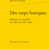 Des Corps Baroques. Politique Et Sexualité En France Au Xviie Siècle