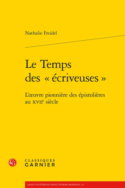 Le Temps Des « écriveuses ». L’œuvre Pionnière Des épistolières Au Xviie Siècle 3 Le Temps Des « écriveuses ». L’œuvre Pionnière Des épistolières Au Xviie Siècle