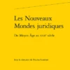 Les Nouveaux Mondes Juridiques. Du Moyen Âge Au Xviie Siècle 1 Les Nouveaux Mondes Juridiques. Du Moyen Âge Au Xviie Siècle -Librairies Boutique NlrMS01b