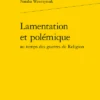 Lamentation Et Polémique Au Temps Des Guerres De Religion -Librairies Boutique NozMS01b