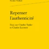 Repenser L'authenticité. Essai Sur Charles Taylor Et Charles Larmore 2 Repenser L'authenticité. Essai Sur Charles Taylor Et Charles Larmore -Librairies Boutique NvlMS01b