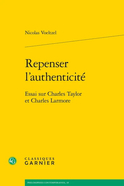 Repenser L'authenticité. Essai Sur Charles Taylor Et Charles Larmore 2 Repenser L'authenticité. Essai Sur Charles Taylor Et Charles Larmore