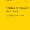 S’établir Et Travailler Chez L’autre. La Compagnie Royale D’Afrique Et Ses Hommes 1 S’établir Et Travailler Chez L’autre. La Compagnie Royale D’Afrique Et Ses Hommes -Librairies Boutique OlzMS01b