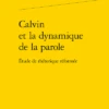 Calvin Et La Dynamique De La Parole. Étude De Rhétorique Réformée 1 Calvin Et La Dynamique De La Parole. Étude De Rhétorique Réformée -Librairies Boutique OmtMS02b