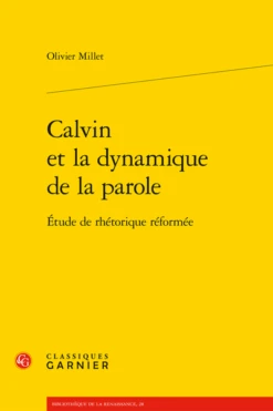 Calvin Et La Dynamique De La Parole. Étude De Rhétorique Réformée