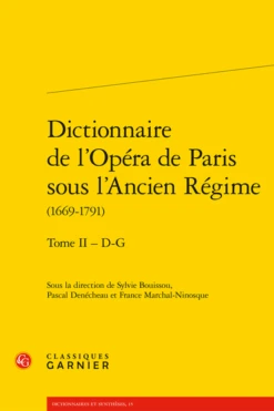 Dictionnaire De L’Opéra De Paris Sous L’Ancien Régime(1669-1791). Tome II – D-G