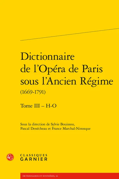 Dictionnaire De L’Opéra De Paris Sous L’Ancien Régime(1669-1791). Tome III – H-O 3 Dictionnaire De L’Opéra De Paris Sous L’Ancien Régime(1669-1791). Tome III – H-O