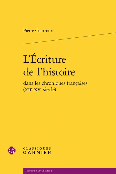 L’Écriture De L’histoire Dans Les Chroniques Françaises (xiie-xve Siècle) 3 L’Écriture De L’histoire Dans Les Chroniques Françaises (xiie-xve Siècle)