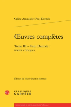 Œuvres Complètes. Tome III. Paul Dermée : Textes Critiques