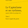 Le Capitalisme Et Ses Rythmes, Quatre Siècles En Perspective. Tome I. Sous Le Regard Des Géants 2 Le Capitalisme Et Ses Rythmes, Quatre Siècles En Perspective. Tome I. Sous Le Regard Des Géants -Librairies Boutique PdkMS01b