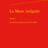 La Muse Indignée. Tome I. La Satire En France Au Xvie Siècle