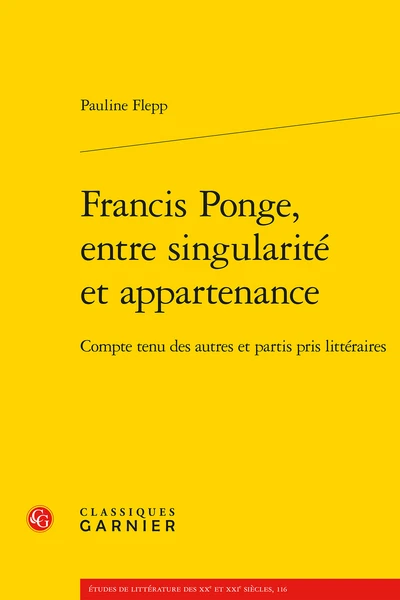Francis Ponge, Entre Singularité Et Appartenance. Compte Tenu Des Autres Et Partis Pris Littéraires 3 Francis Ponge, Entre Singularité Et Appartenance. Compte Tenu Des Autres Et Partis Pris Littéraires