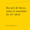Recueil De Farces, Soties Et Moralités Du Xve Siècle