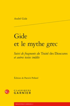 Gide Et Le Mythe Grec. Suivi De Fragments Du Traité Des Dioscures Et Autres Textes Inédits