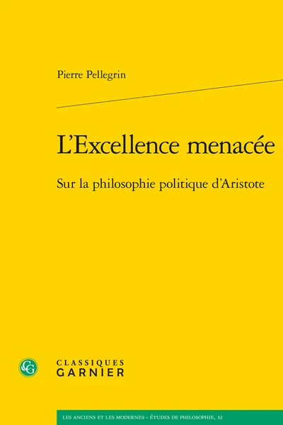 L’Excellence Menacée. Sur La Philosophie Politique D’Aristote 3 L’Excellence Menacée. Sur La Philosophie Politique D’Aristote