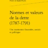 Normes Et Valeurs De La Dette (1787-1791). Une Institution Financière, Sociale Et Politique 2 Normes Et Valeurs De La Dette (1787-1791). Une Institution Financière, Sociale Et Politique -Librairies Boutique PspMS01b