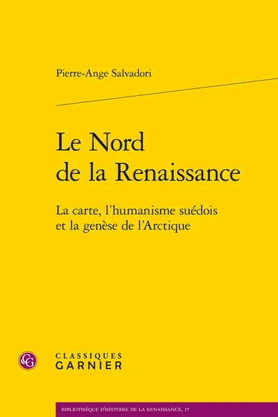 Le Nord De La Renaissance. La Carte, L’humanisme Suédois Et La Genèse De L’Arctique 3 Le Nord De La Renaissance. La Carte, L’humanisme Suédois Et La Genèse De L’Arctique
