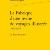 La Fabrique D’une Revue De Voyages Illustrée (1860-1914). Le Tour Du Monde 2 La Fabrique D’une Revue De Voyages Illustrée (1860-1914). Le Tour Du Monde -Librairies Boutique PtcMS01b