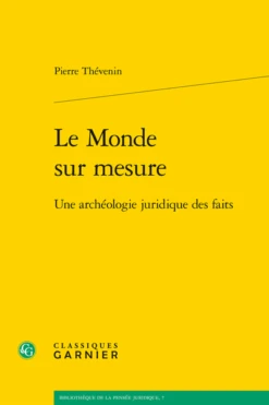 Le Monde Sur Mesure. Une Archéologie Juridique Des Faits
