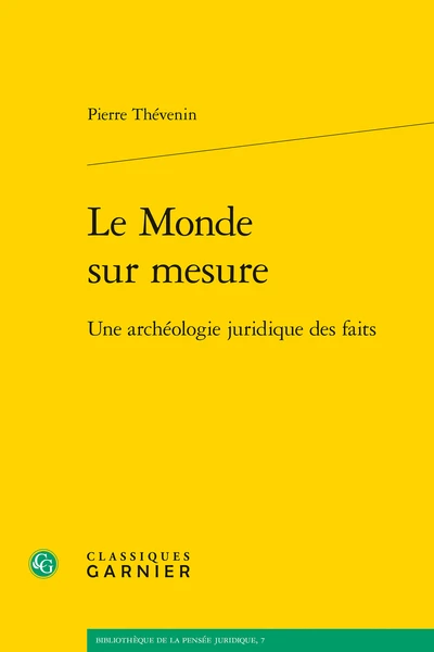 Le Monde Sur Mesure. Une Archéologie Juridique Des Faits 3 Le Monde Sur Mesure. Une Archéologie Juridique Des Faits