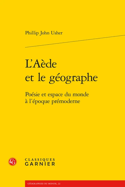 L’Aède Et Le Géographe. Poésie Et Espace Du Monde à L’époque Prémoderne 3 L’Aède Et Le Géographe. Poésie Et Espace Du Monde à L’époque Prémoderne