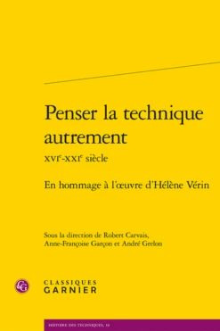 Penser La Technique Autrement Xvie-xxie Siècle. En Hommage à L’œuvre ­d’Hélène Vérin