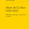 Henri De La Tour (1555-1623) . Affirmation Politique, Service Du Roi Et Révolte 2 Henri De La Tour (1555-1623) . Affirmation Politique, Service Du Roi Et Révolte -Librairies Boutique RmdMS01b