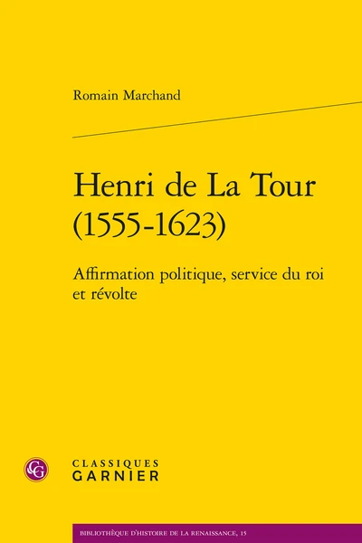 Henri De La Tour (1555-1623) . Affirmation Politique, Service Du Roi Et Révolte 3 Henri De La Tour (1555-1623) . Affirmation Politique, Service Du Roi Et Révolte