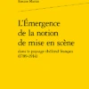 L’Émergence De La Notion De Mise En Scène Dans Le Paysage Théâtral Français (1789-1914)