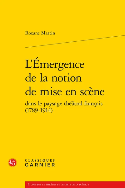 L’Émergence De La Notion De Mise En Scène Dans Le Paysage Théâtral Français (1789-1914) 3 L’Émergence De La Notion De Mise En Scène Dans Le Paysage Théâtral Français (1789-1914)
